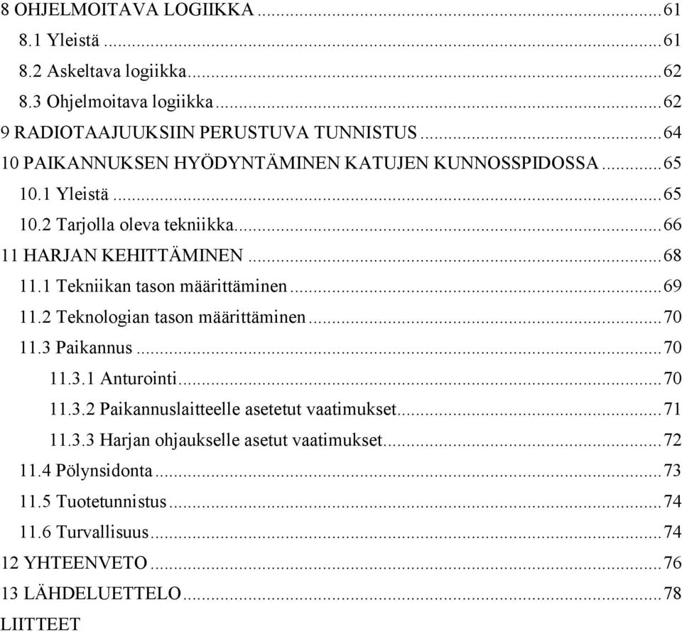 1 Tekniikan tason määrittäminen... 69 11.2 Teknologian tason määrittäminen... 70 11.3 Paikannus... 70 11.3.1 Anturointi... 70 11.3.2 Paikannuslaitteelle asetetut vaatimukset.