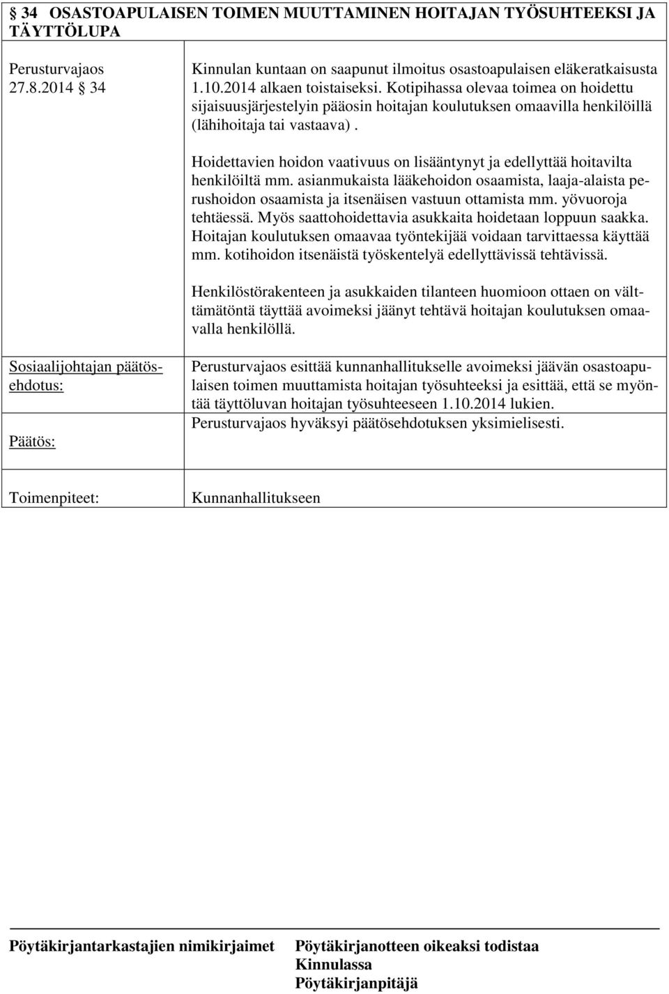 Hoidettavien hoidon vaativuus on lisääntynyt ja edellyttää hoitavilta henkilöiltä mm. asianmukaista lääkehoidon osaamista, laaja-alaista perushoidon osaamista ja itsenäisen vastuun ottamista mm.