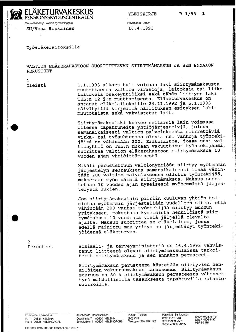 Elaketurvakeskus on antanut eläkelaitoksille 24.11.1992 ja 5.1.1993 päiv3tyillä kirjeillä hallituksen esityksen fakimuutoksista sekä vahvistetut lait.