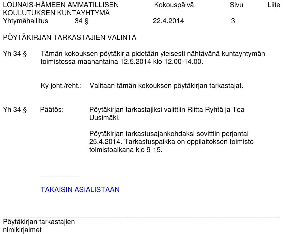 kuntayhtymän toimistossa maanantaina 12.5.2014 klo 12.00-14.00. Valitaan tämän kokouksen pöytäkirjan tarkastajat.