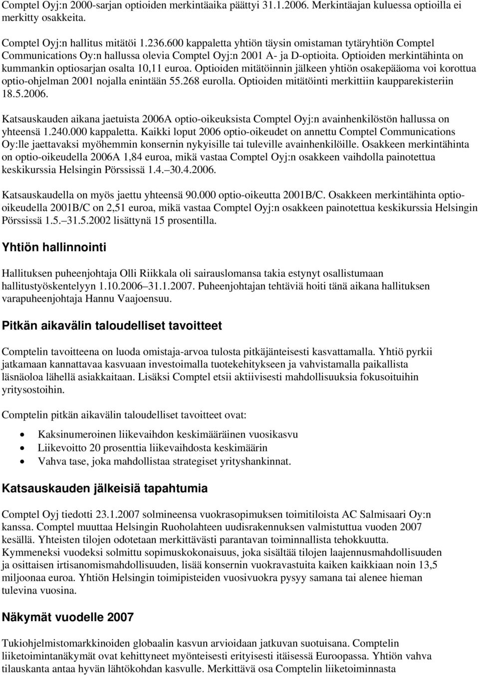 Optioiden mitätöinnin jälkeen yhtiön osakepääoma voi korottua optio-ohjelman 2001 nojalla enintään 55