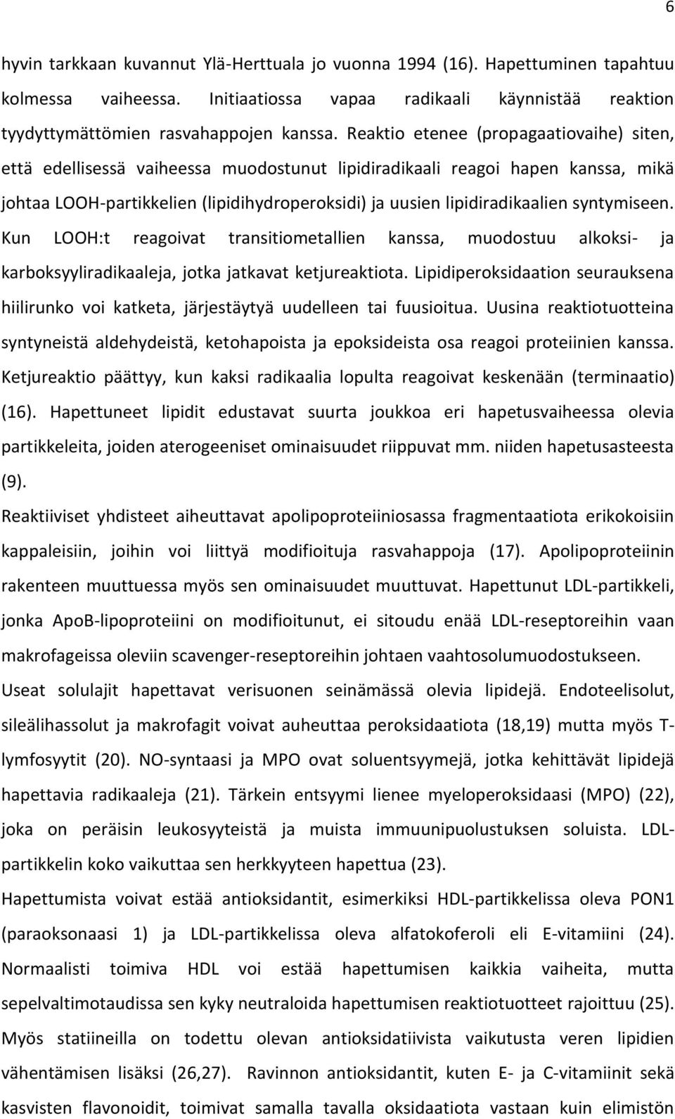 syntymiseen. Kun LOOH:t reagoivat transitiometallien kanssa, muodostuu alkoksi- ja karboksyyliradikaaleja, jotka jatkavat ketjureaktiota.