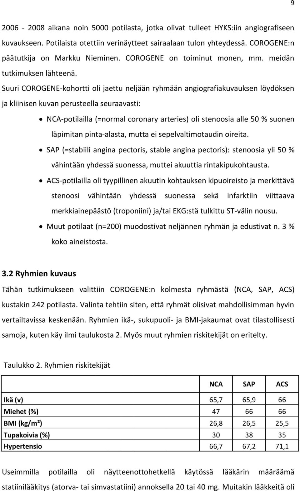 Suuri COROGENE-kohortti oli jaettu neljään ryhmään angiografiakuvauksen löydöksen ja kliinisen kuvan perusteella seuraavasti: NCA-potilailla (=normal coronary arteries) oli stenoosia alle 50 % suonen