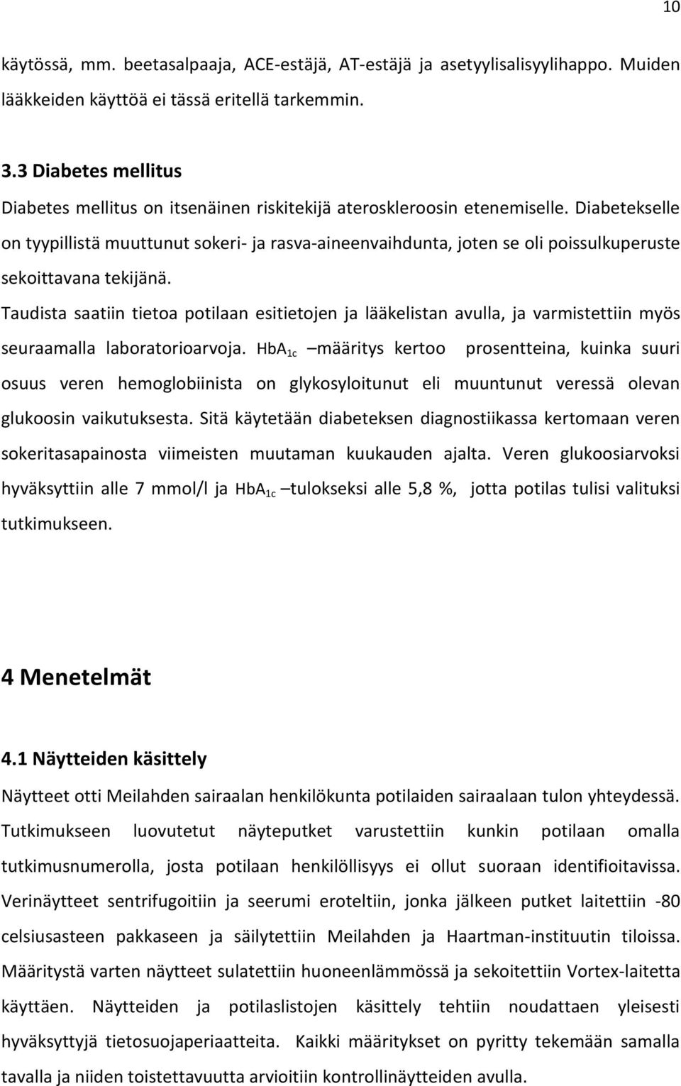 Diabetekselle on tyypillistä muuttunut sokeri- ja rasva-aineenvaihdunta, joten se oli poissulkuperuste sekoittavana tekijänä.