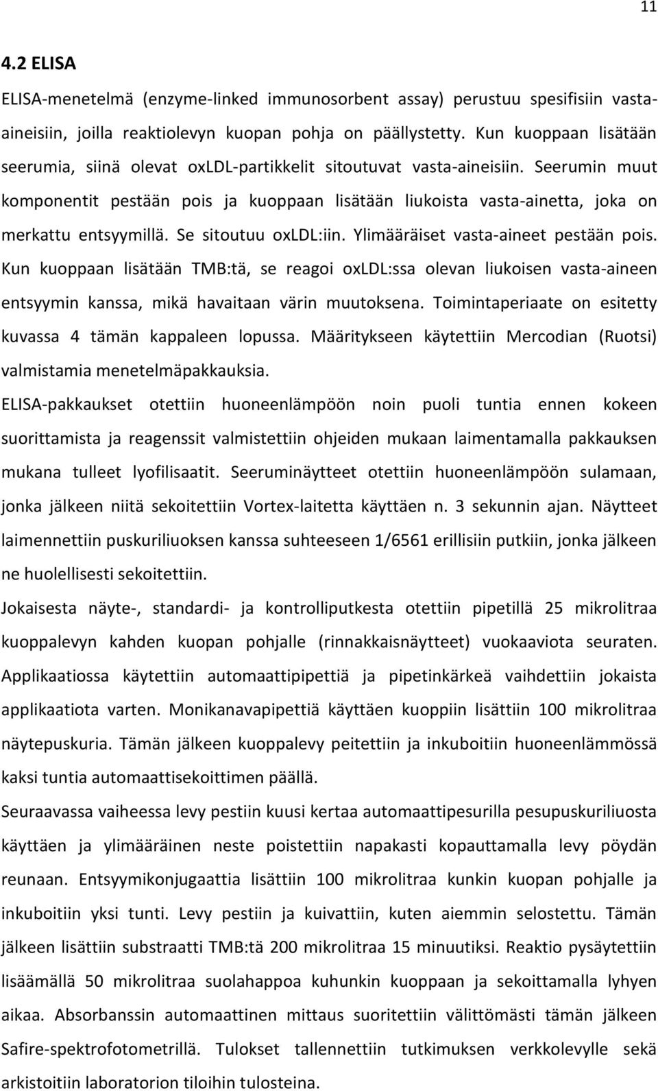 Seerumin muut komponentit pestään pois ja kuoppaan lisätään liukoista vasta-ainetta, joka on merkattu entsyymillä. Se sitoutuu oxldl:iin. Ylimääräiset vasta-aineet pestään pois.