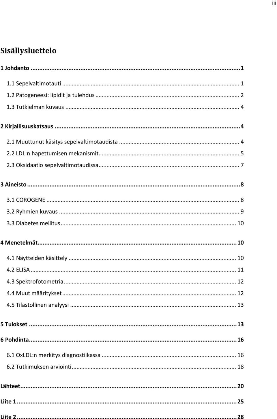 1 COROGENE... 8 3.2 Ryhmien kuvaus... 9 3.3 Diabetes mellitus... 10 4 Menetelmät... 10 4.1 Näytteiden käsittely... 10 4.2 ELISA... 11 4.3 Spektrofotometria... 12 4.