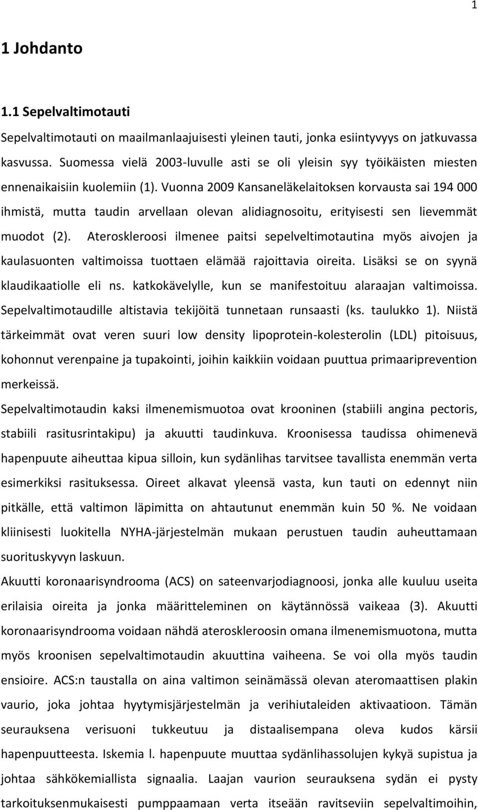 Vuonna 2009 Kansaneläkelaitoksen korvausta sai 194 000 ihmistä, mutta taudin arvellaan olevan alidiagnosoitu, erityisesti sen lievemmät muodot (2).