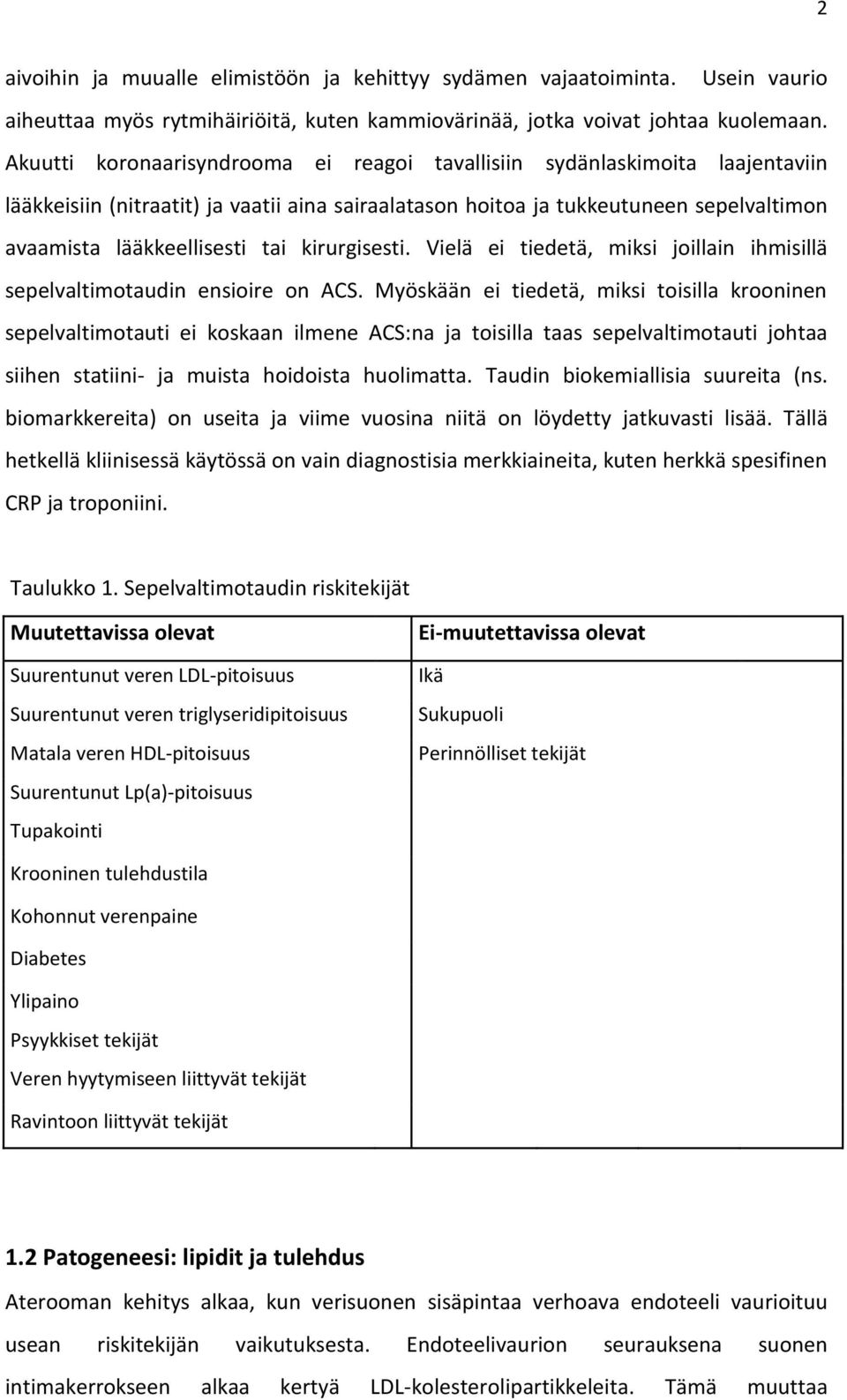 kirurgisesti. Vielä ei tiedetä, miksi joillain ihmisillä sepelvaltimotaudin ensioire on ACS.
