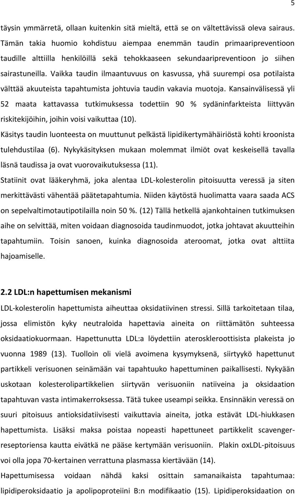 Vaikka taudin ilmaantuvuus on kasvussa, yhä suurempi osa potilaista välttää akuuteista tapahtumista johtuvia taudin vakavia muotoja.
