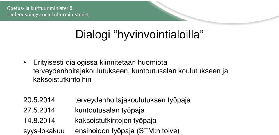 kaksoistutkintoihin 20.5.2014 terveydenhoitajakoulutuksen työpaja 27.5.2014 kuntoutusalan työpaja 14.