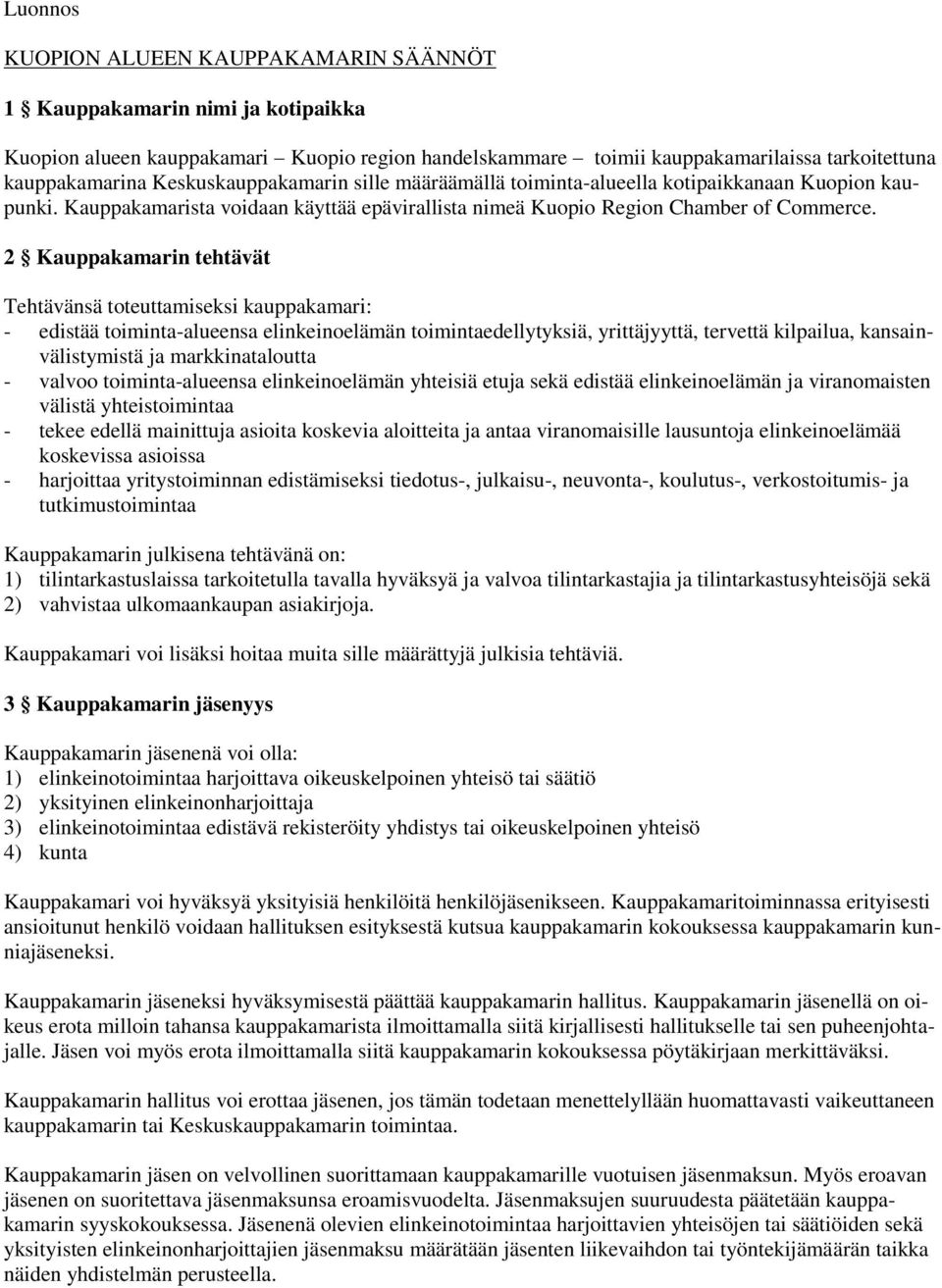2 Kauppakamarin tehtävät Tehtävänsä toteuttamiseksi kauppakamari: - edistää toiminta-alueensa elinkeinoelämän toimintaedellytyksiä, yrittäjyyttä, tervettä kilpailua, kansainvälistymistä ja