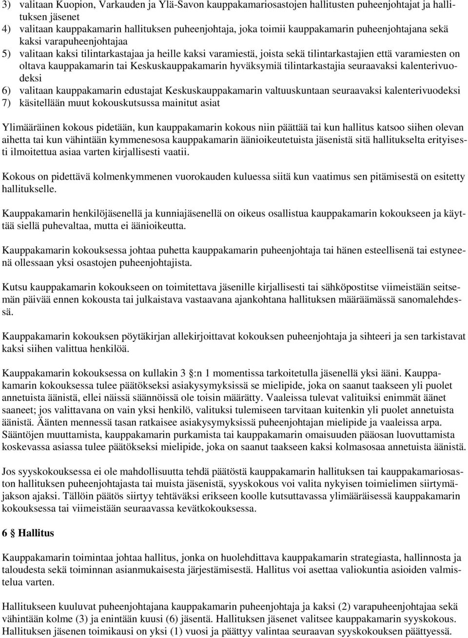 Keskuskauppakamarin hyväksymiä tilintarkastajia seuraavaksi kalenterivuodeksi 6) valitaan kauppakamarin edustajat Keskuskauppakamarin valtuuskuntaan seuraavaksi kalenterivuodeksi 7) käsitellään muut