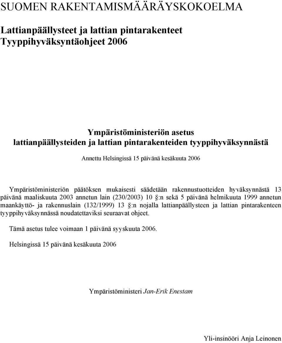 annetun lain (230/2003) 10 :n sekä 5 päivänä helmikuuta 1999 annetun maankäyttö- ja rakennuslain (132/1999) 13 :n nojalla lattianpäällysteen ja lattian pintarakenteen