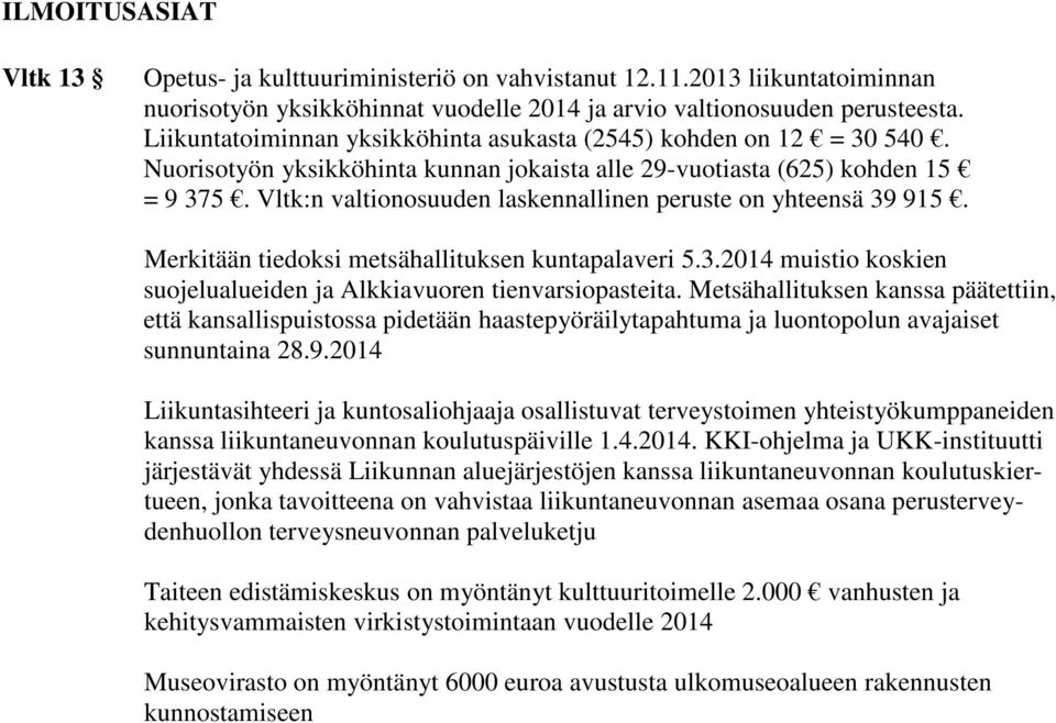 Vltk:n valtionosuuden laskennallinen peruste on yhteensä 39 915. Merkitään tiedoksi metsähallituksen kuntapalaveri 5.3.2014 muistio koskien suojelualueiden ja Alkkiavuoren tienvarsiopasteita.