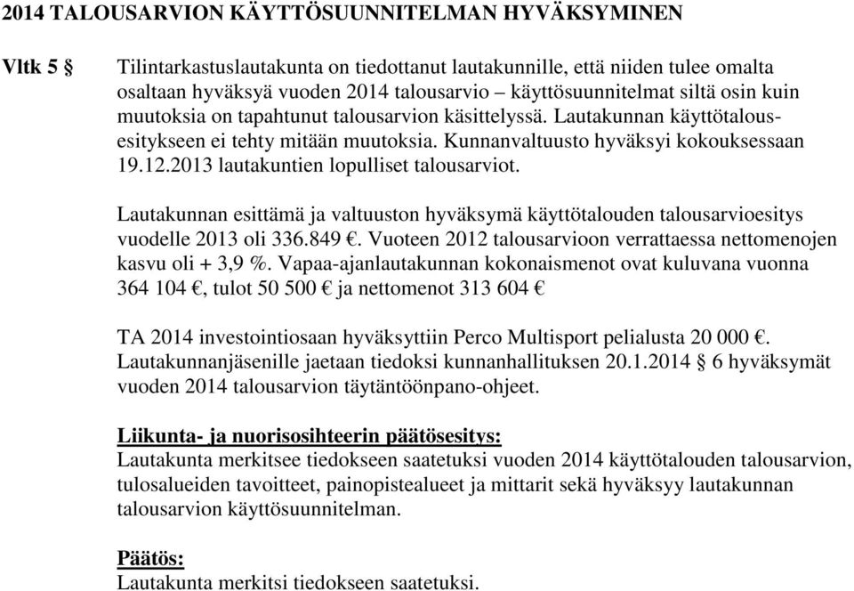 2013 lautakuntien lopulliset talousarviot. Lautakunnan esittämä ja valtuuston hyväksymä käyttötalouden talousarvioesitys vuodelle 2013 oli 336.849.