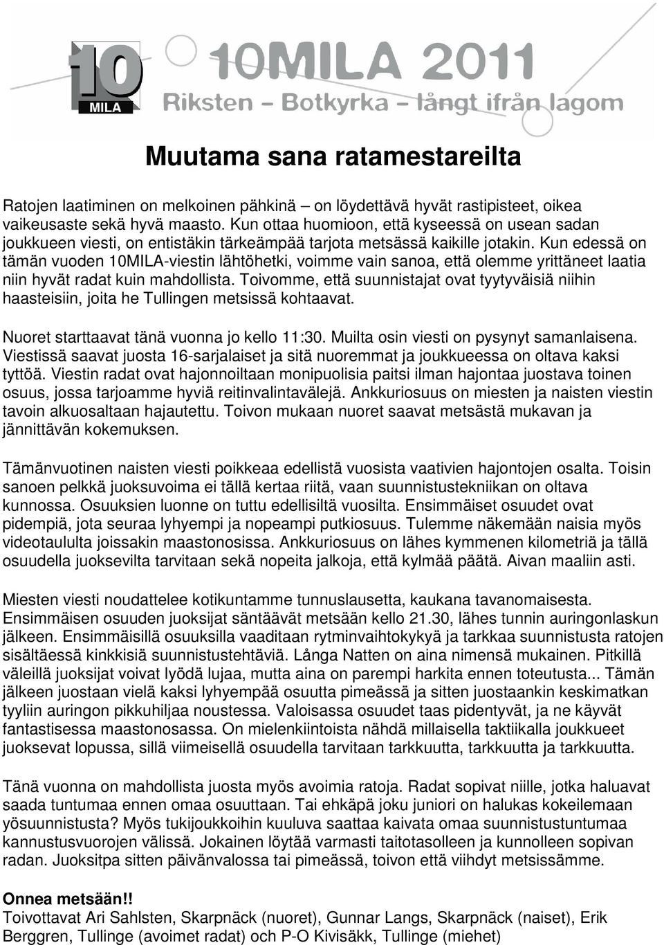 Kun edessä on tämän vuoden 10MILA-viestin lähtöhetki, voimme vain sanoa, että olemme yrittäneet laatia niin hyvät radat kuin mahdollista.