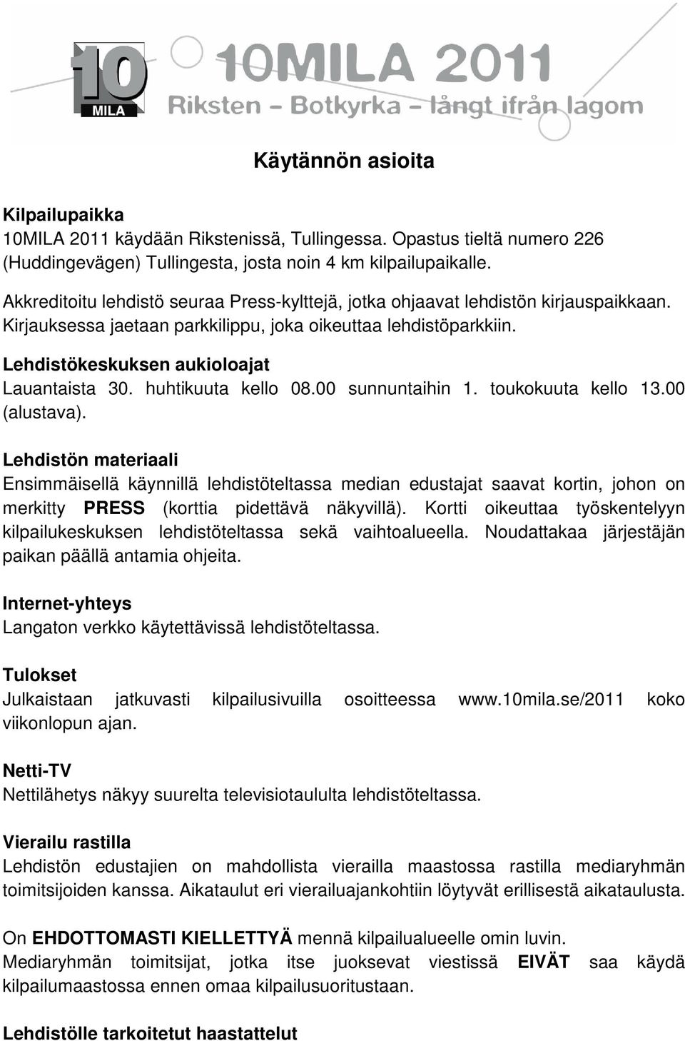 huhtikuuta kello 08.00 sunnuntaihin 1. toukokuuta kello 13.00 (alustava).