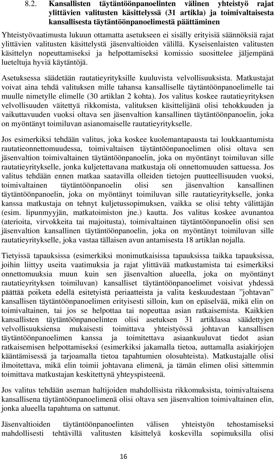 Kyseisenlaisten valitusten käsittelyn nopeuttamiseksi ja helpottamiseksi komissio suosittelee jäljempänä lueteltuja hyviä käytäntöjä.