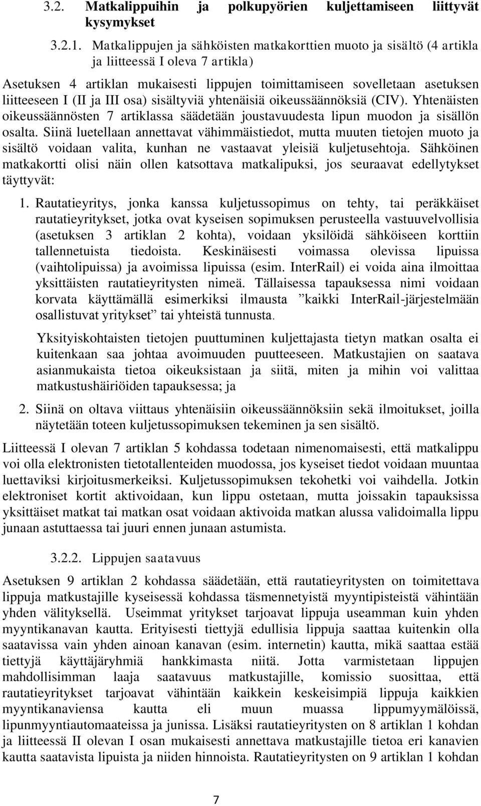 mukaisesti lippujen toimittamiseen sovelletaan asetuksen liitteeseen I (II ja III osa) sisältyviä yhtenäisiä oikeussäännöksiä (CIV).