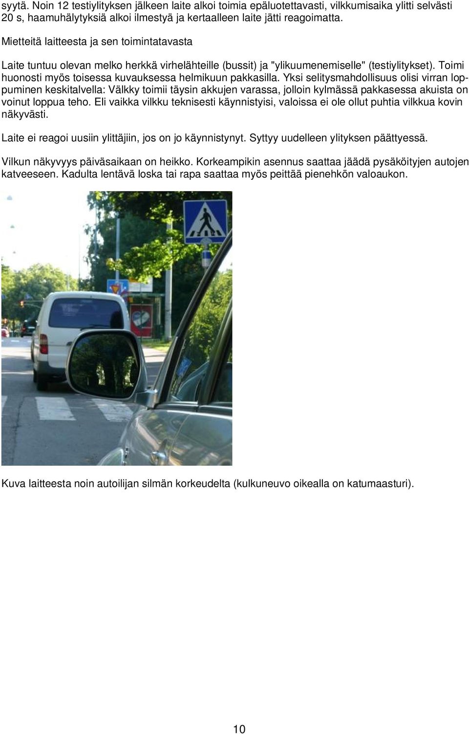 Toimi huonosti myös toisessa kuvauksessa helmikuun pakkasilla.