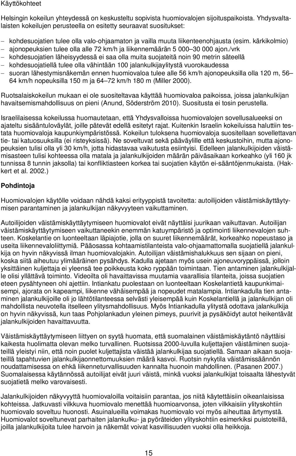 kärkikolmio) ajonopeuksien tulee olla alle 72 km/h ja liikennemäärän 5 000 30 000 ajon.