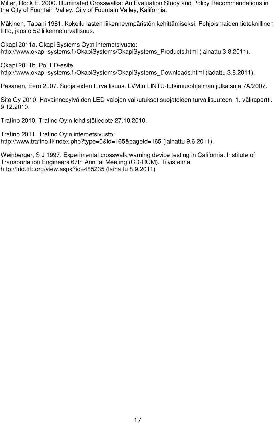 fi/okapisystems/okapisystems_products.html (lainattu 3.8.2011). Okapi 2011b. PoLED-esite. http://www.okapi-systems.fi/okapisystems/okapisystems_downloads.html (ladattu 3.8.2011). Pasanen, Eero 2007.