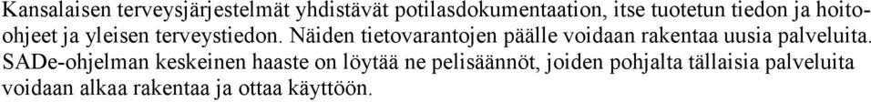 Näiden tietovarantojen päälle voidaan rakentaa uusia palveluita.