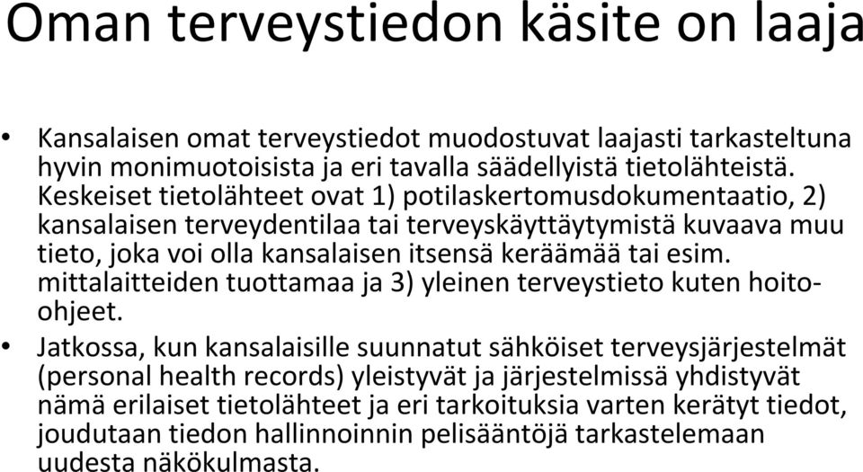 tai esim. mittalaitteiden tuottamaa ja 3) yleinen terveystieto kuten hoitoohjeet.