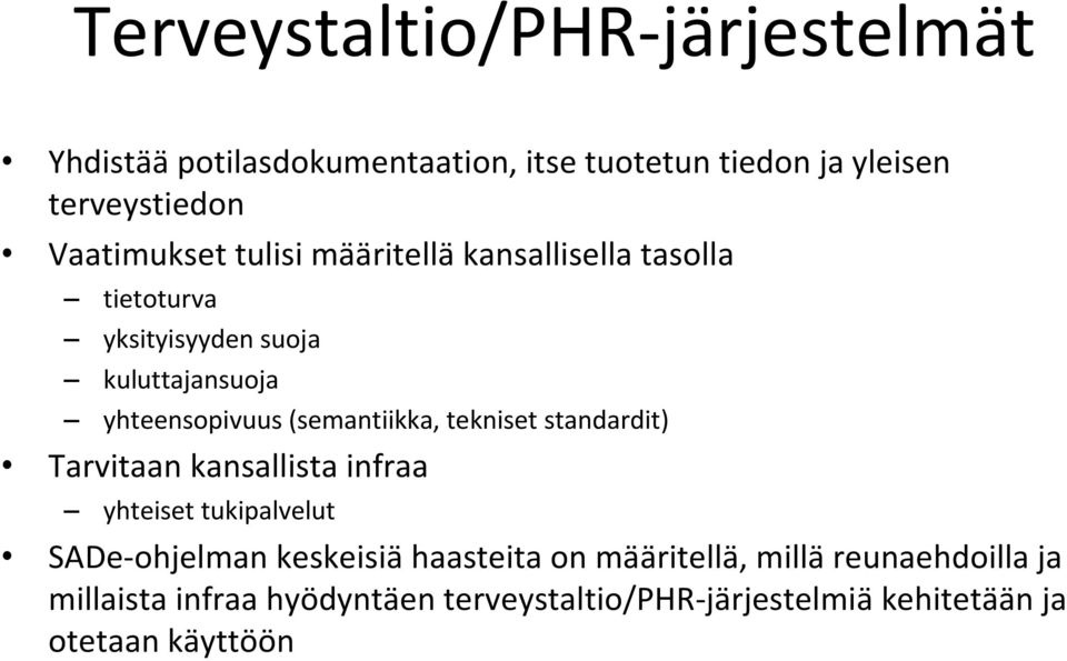 (semantiikka, tekniset standardit) Tarvitaan kansallista infraa yhteiset tukipalvelut SADe ohjelman keskeisiä