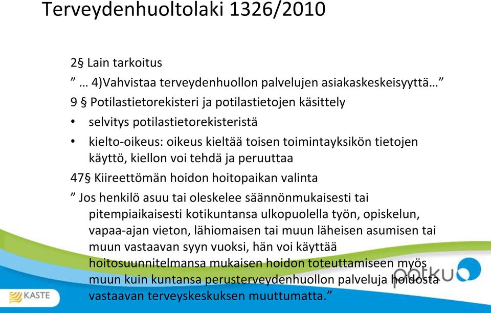 henkilö asuu tai oleskelee säännönmukaisesti tai pitempiaikaisesti kotikuntansa ulkopuolella työn, opiskelun, vapaa-ajan vieton, lähiomaisen tai muun läheisen asumisen tai muun