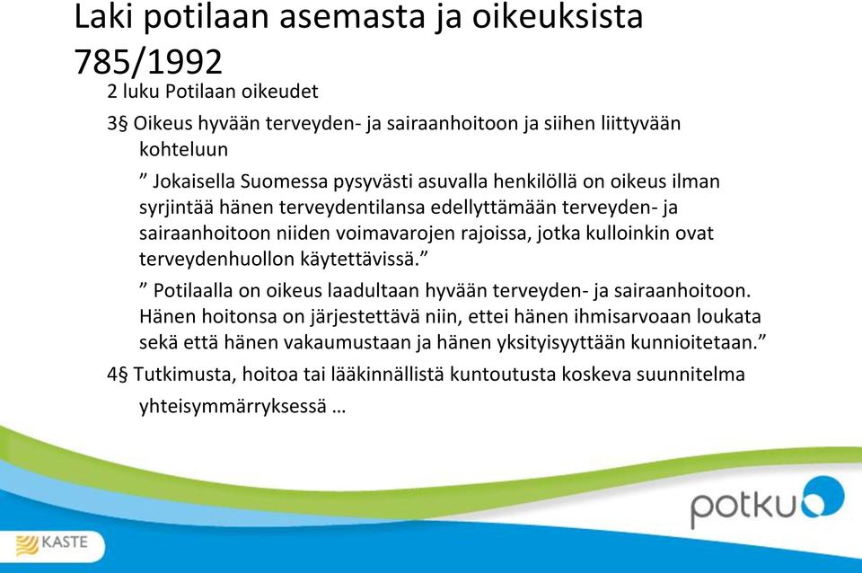 ovat terveydenhuollon käytettävissä. Potilaalla on oikeus laadultaan hyvään terveyden- ja sairaanhoitoon.