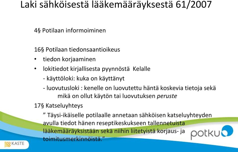 sekä mikä on ollut käytön tai luovutuksen peruste 17 Katseluyhteys Täysi-ikäiselle potilaalle annetaan sähköisen katseluyhteyden