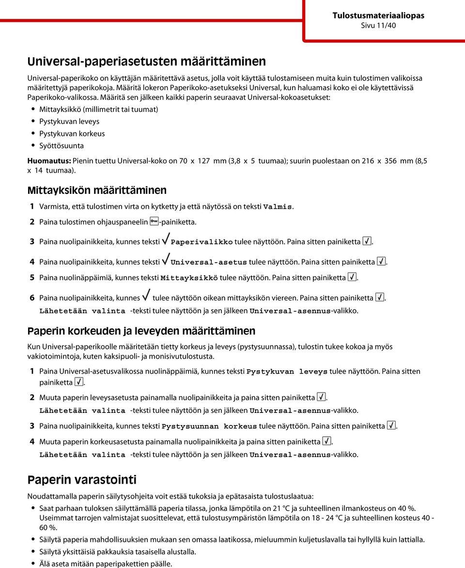 Määritä sen jälkeen kaikki paperin seuraavat Universal-kokoasetukset: Mittayksikkö (millimetrit tai tuumat) Pystykuvan leveys Pystykuvan korkeus Syöttösuunta Huomautus: Pienin tuettu Universal-koko