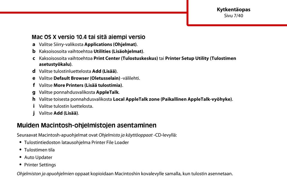 e Valitse Default Browser (Oletusselain) -välilehti. f Valitse More Printers (Lisää tulostimia). g Valitse ponnahdusvalikosta AppleTalk.