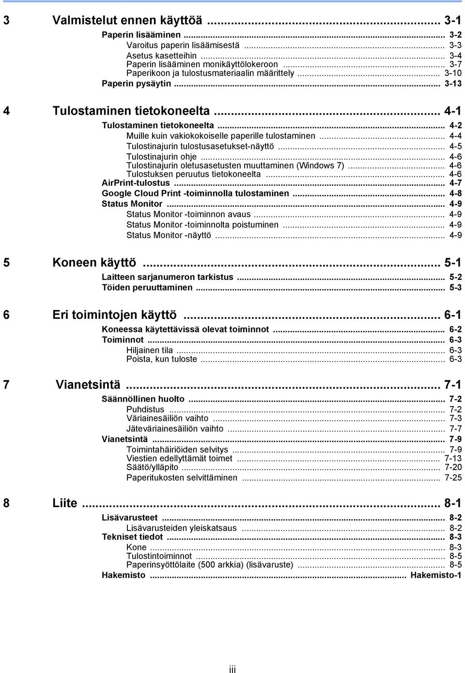 .. 4-2 Muille kuin vakiokokoiselle paperille tulostaminen... 4-4 Tulostinajurin tulostusasetukset-näyttö... 4-5 Tulostinajurin ohje... 4-6 Tulostinajurin oletusasetusten muuttaminen (Windows 7).