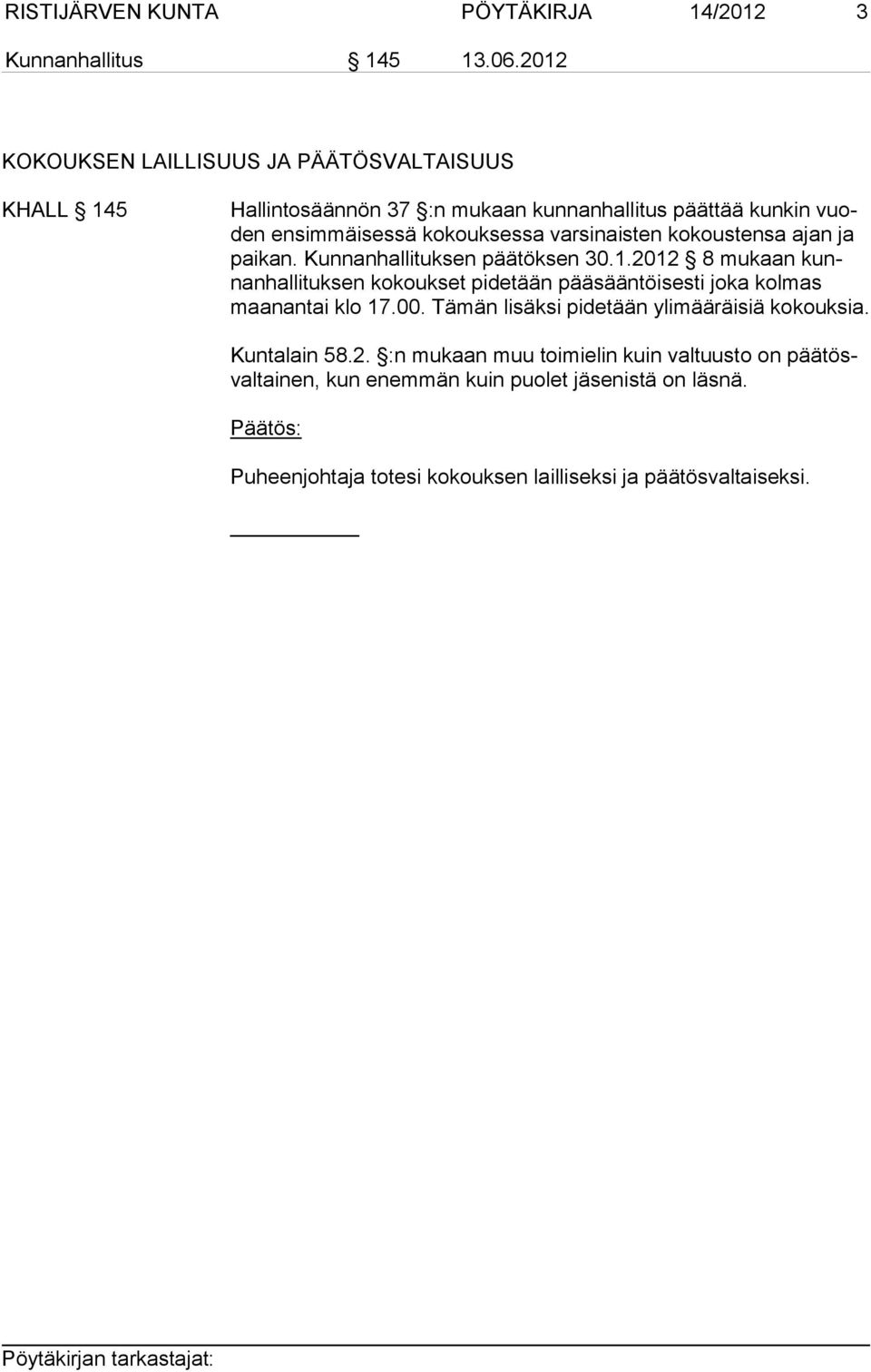 varsinaisten kokoustensa ajan ja paikan. Kunnanhallituksen päätöksen 30.1.