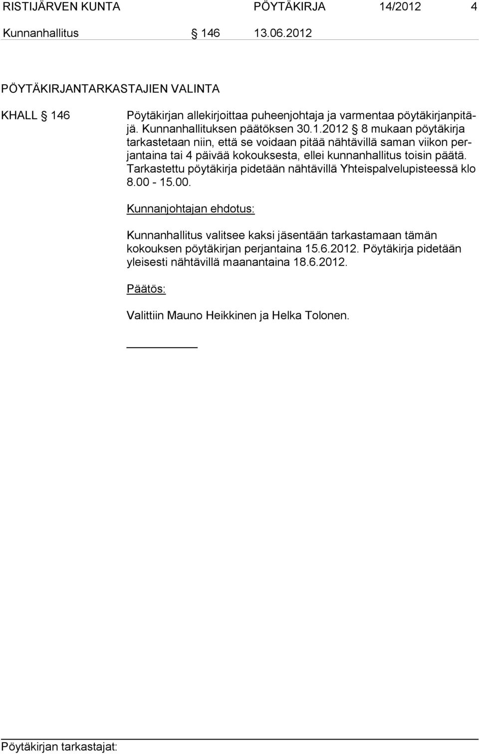 pöytäkirja tar kas te taan niin, että se voidaan pitää nähtävillä saman viikon perjantaina tai 4 päivää kokouksesta, ellei kun nan hal li tus toi sin pää tä.