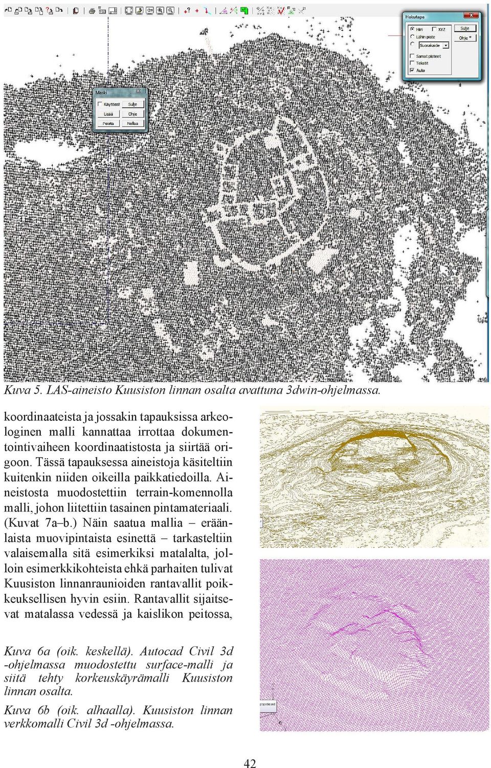 Tässä tapauksessa aineistoja käsiteltiin kuitenkin niiden oikeilla paikkatiedoilla. Aineistosta muodostettiin terrain-komennolla malli, johon liitettiin tasainen pintamateriaali. (Kuvat 7a b.