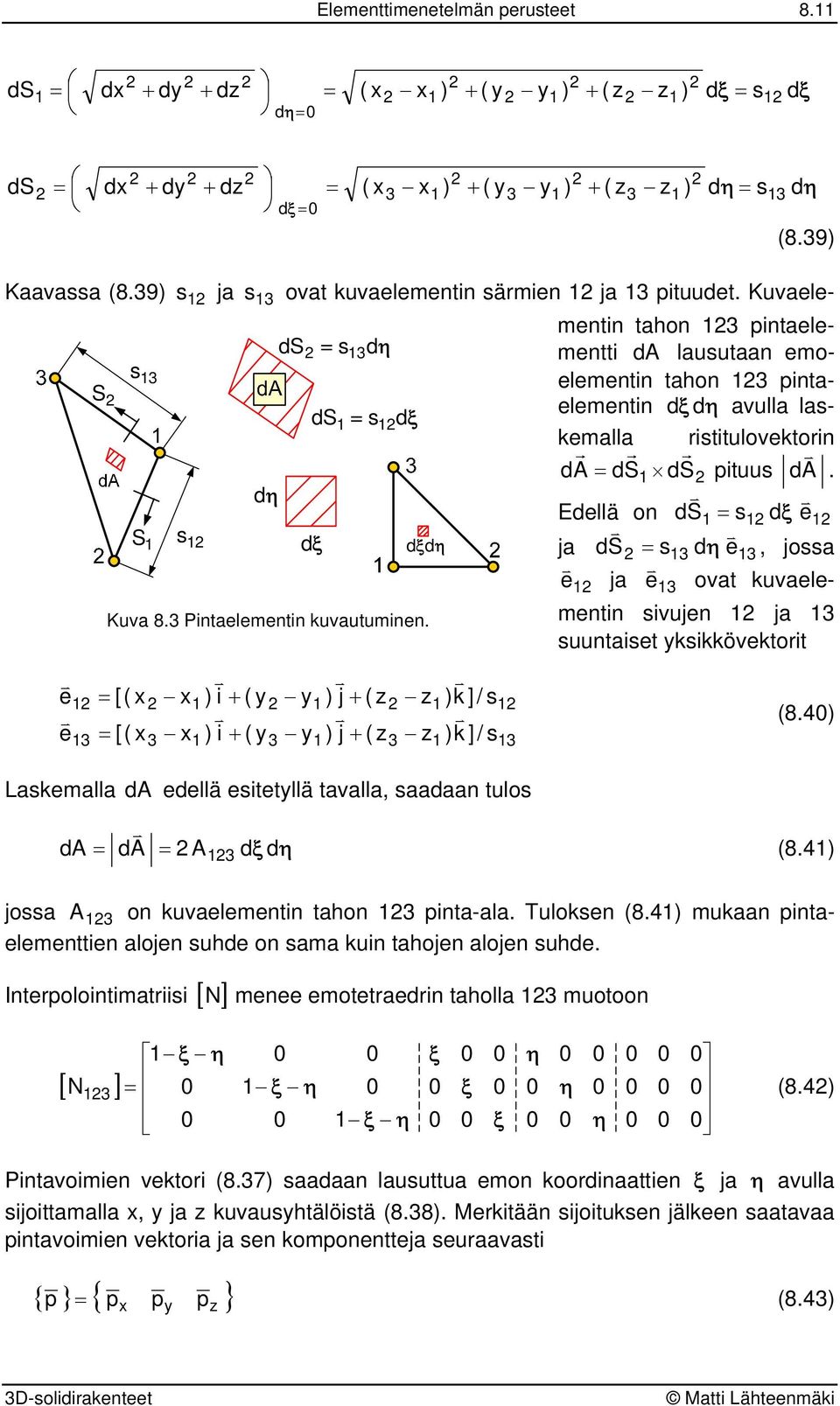 Edellä on ds s d e ds s d jossa ja e e ja e oat kuaelementn sujen ja suuntaset kskköektort (8. Laskemalla d edellä estetllä taalla saadaan tulos d d d d (8. jossa on kuaelementn tahon nta-ala.