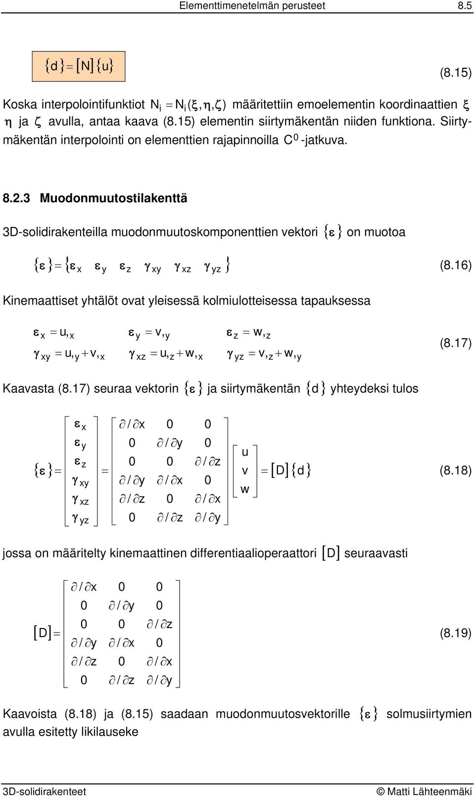 . Muodonmuutostlakenttä D-soldrakentella muodonmuutoskomonentten ektor { } on muotoa { } { } (8.