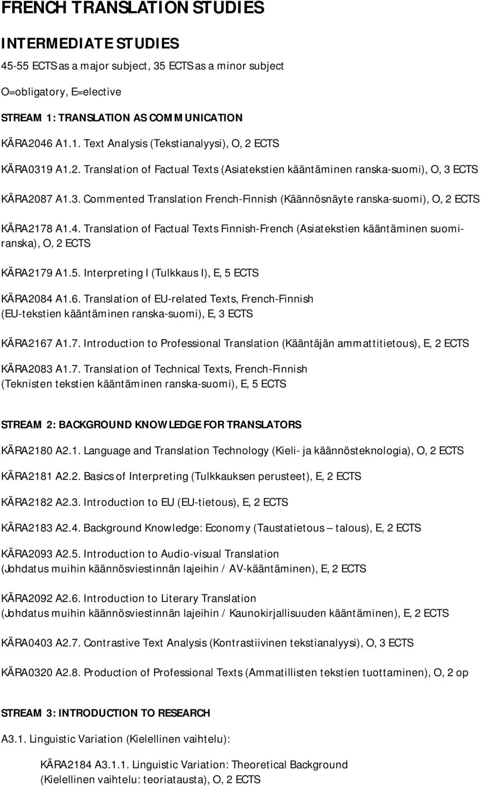 Translation of Factual Texts Finnish-French (Asiatekstien kääntäminen suomiranska), O, 2 ECTS KÄRA2179 A1.5. Interpreting I (Tulkkaus I), E, 5 ECTS KÄRA2084 A1.6.