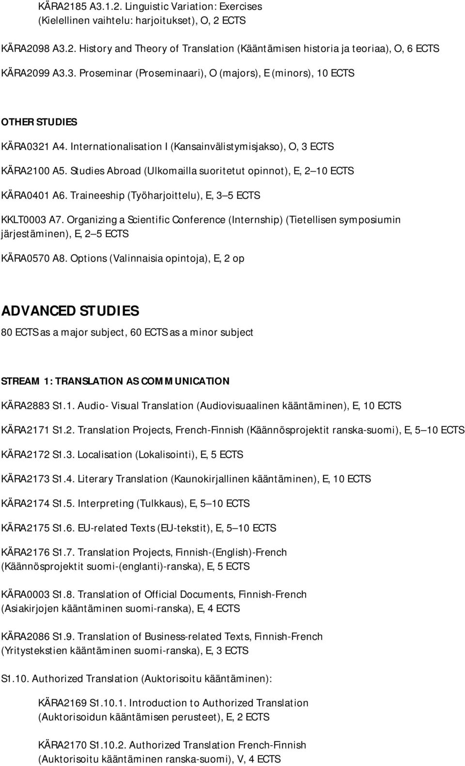 Studies Abroad (Ulkomailla suoritetut opinnot), E, 2 10 ECTS KÄRA0401 A6. Traineeship (Työharjoittelu), E, 3 5 ECTS KKLT0003 A7.
