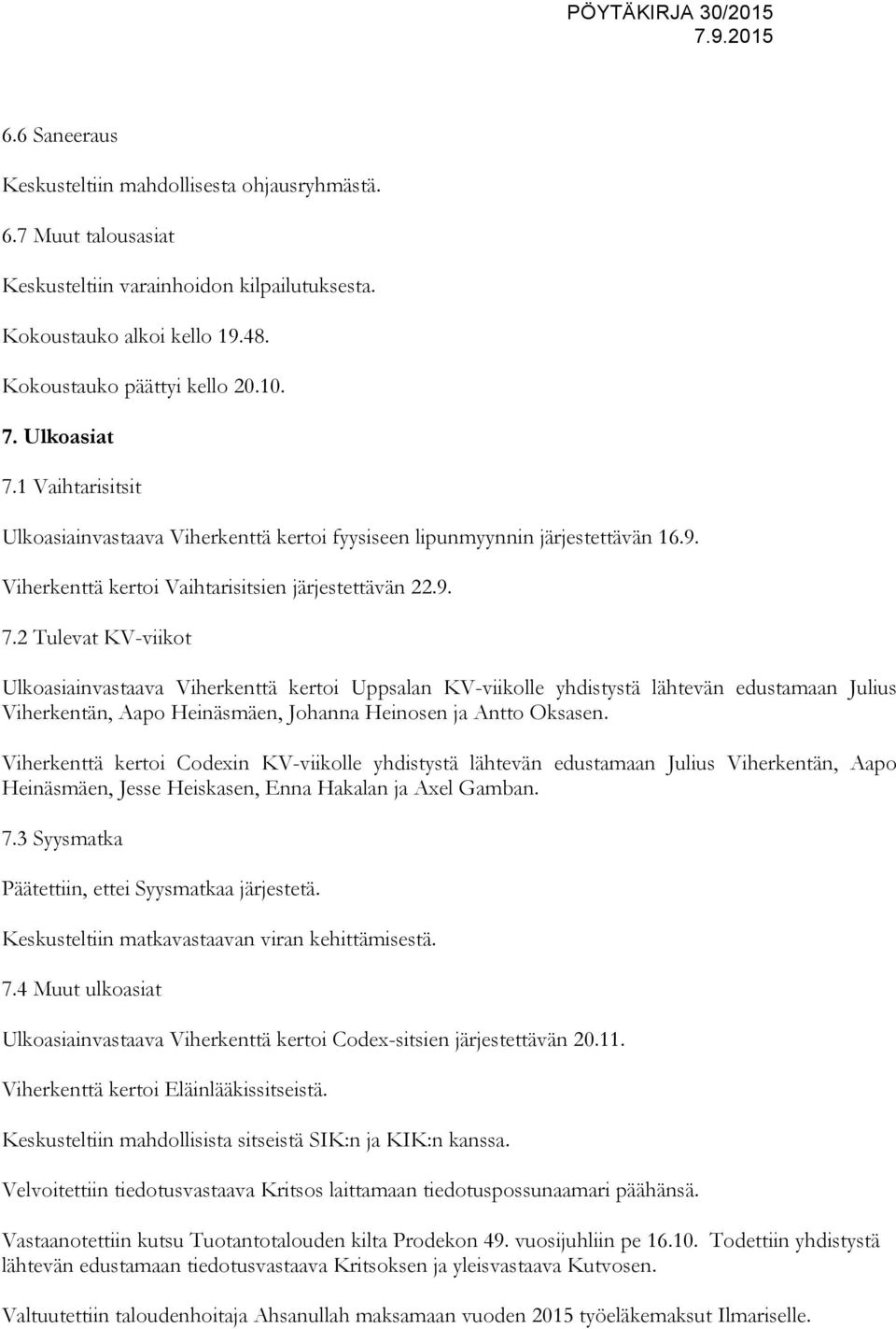 Viherkenttä kertoi Codexin KV-viikolle yhdistystä lähtevän edustamaan Julius Viherkentän, Aapo Heinäsmäen, Jesse Heiskasen, Enna Hakalan ja Axel Gamban. 7.