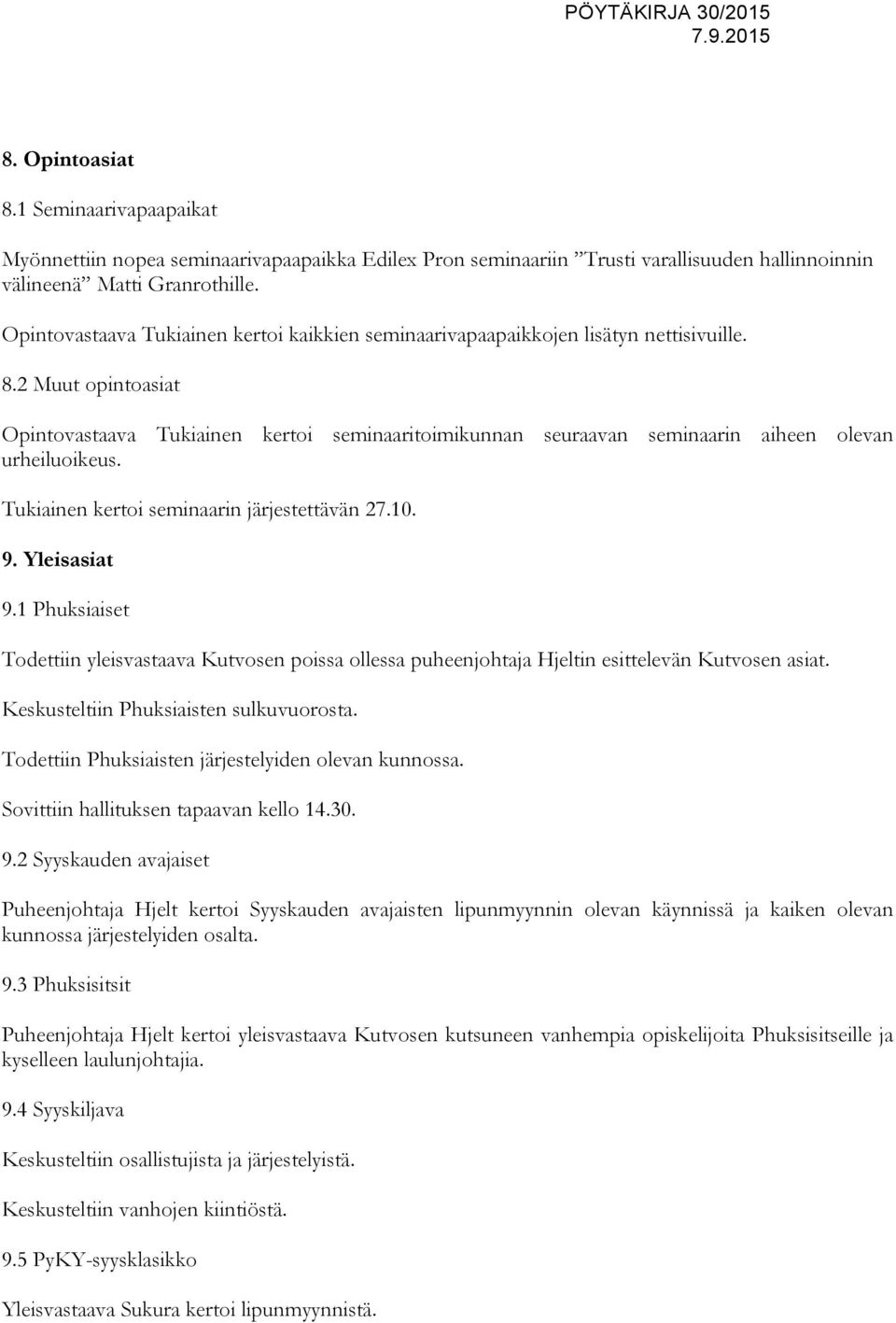 2 Muut opintoasiat Opintovastaava Tukiainen kertoi seminaaritoimikunnan seuraavan seminaarin aiheen olevan urheiluoikeus. Tukiainen kertoi seminaarin järjestettävän 27.10. 9. Yleisasiat 9.