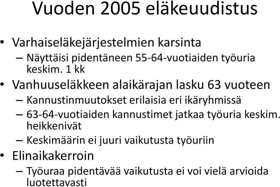 1 kk Vanhuuseläkkeen alaikärajan lasku 63 vuoteen Kannustinmuutokset erilaisia eri ikäryhmissä