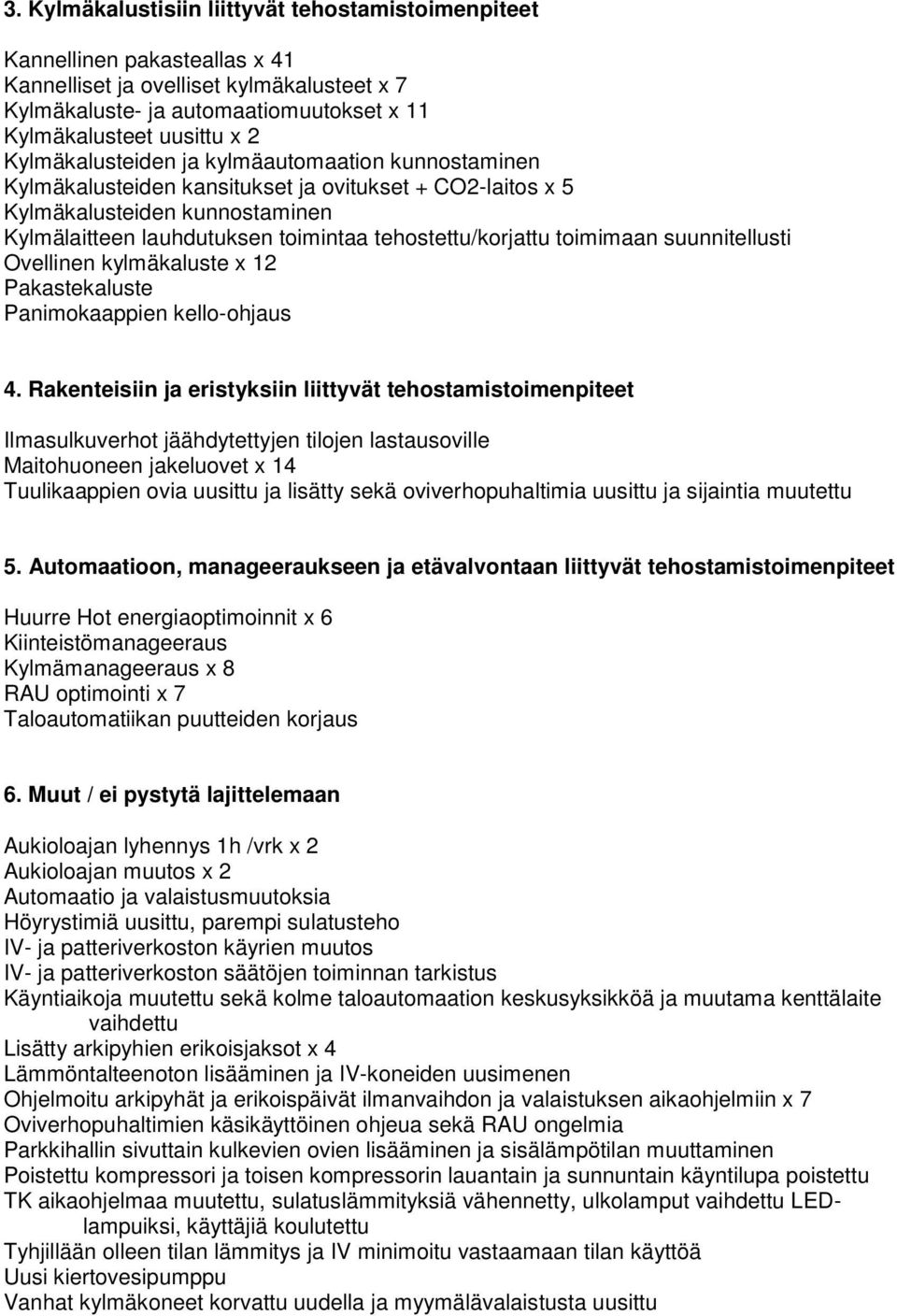 toimimaan suunnitellusti Ovellinen kylmäkaluste x 12 Pakastekaluste Panimokaappien kello-ohjaus 4.