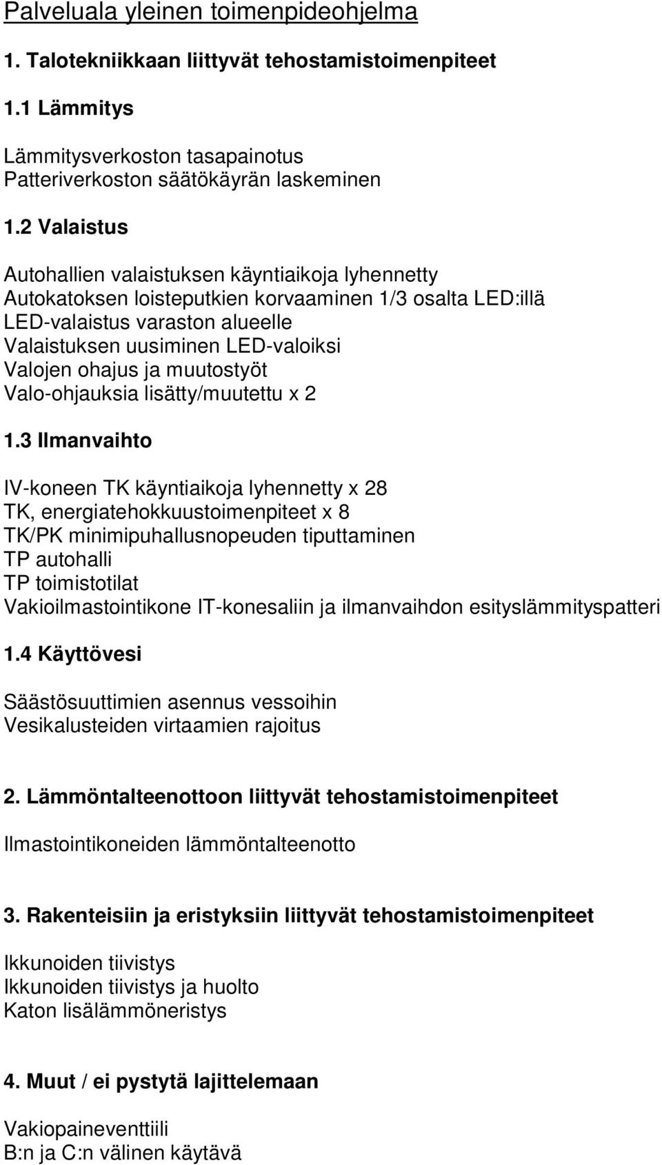 ohajus ja muutostyöt Valo-ohjauksia lisätty/muutettu x 2 1.