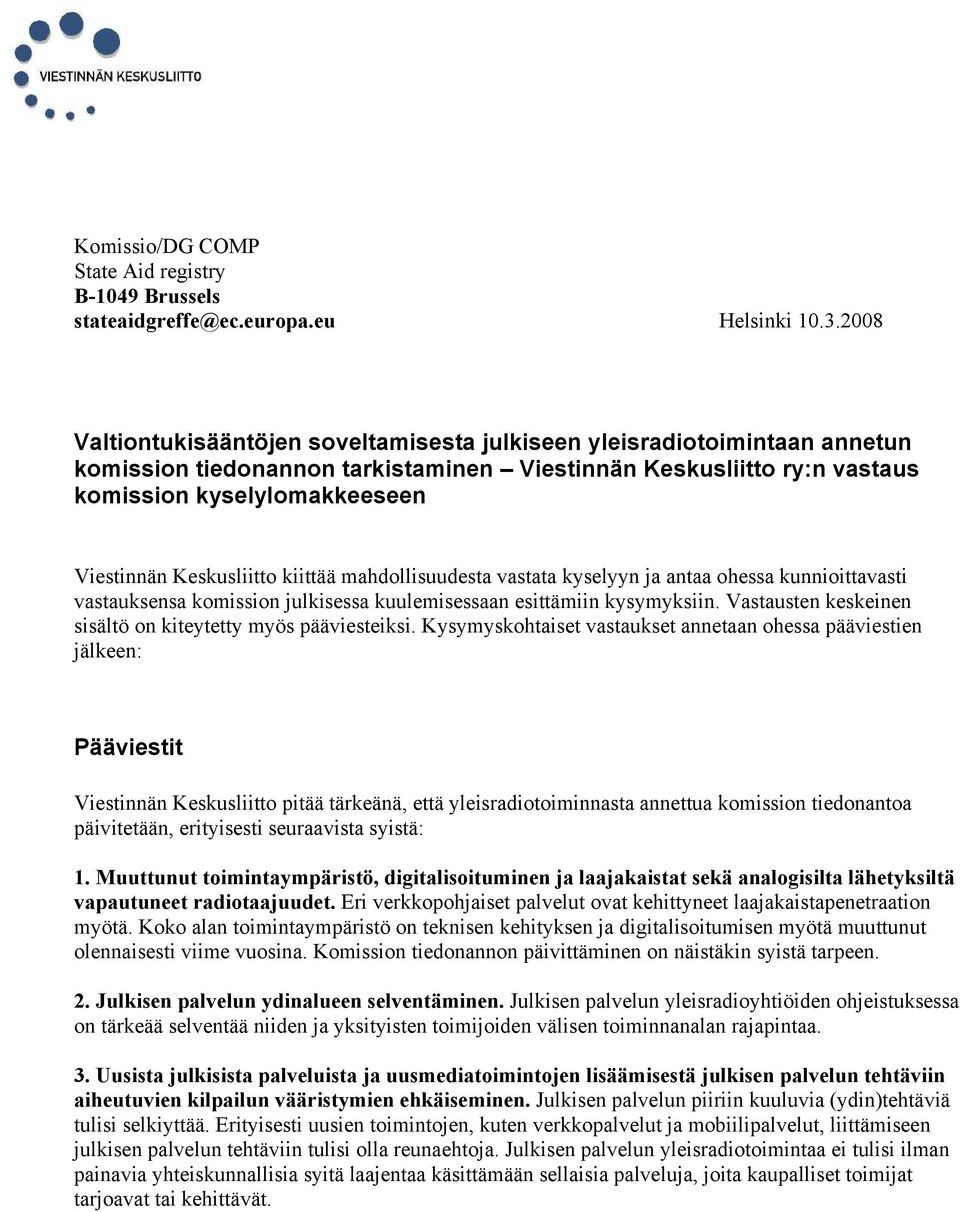 Keskusliitto kiittää mahdollisuudesta vastata kyselyyn ja antaa ohessa kunnioittavasti vastauksensa komission julkisessa kuulemisessaan esittämiin kysymyksiin.