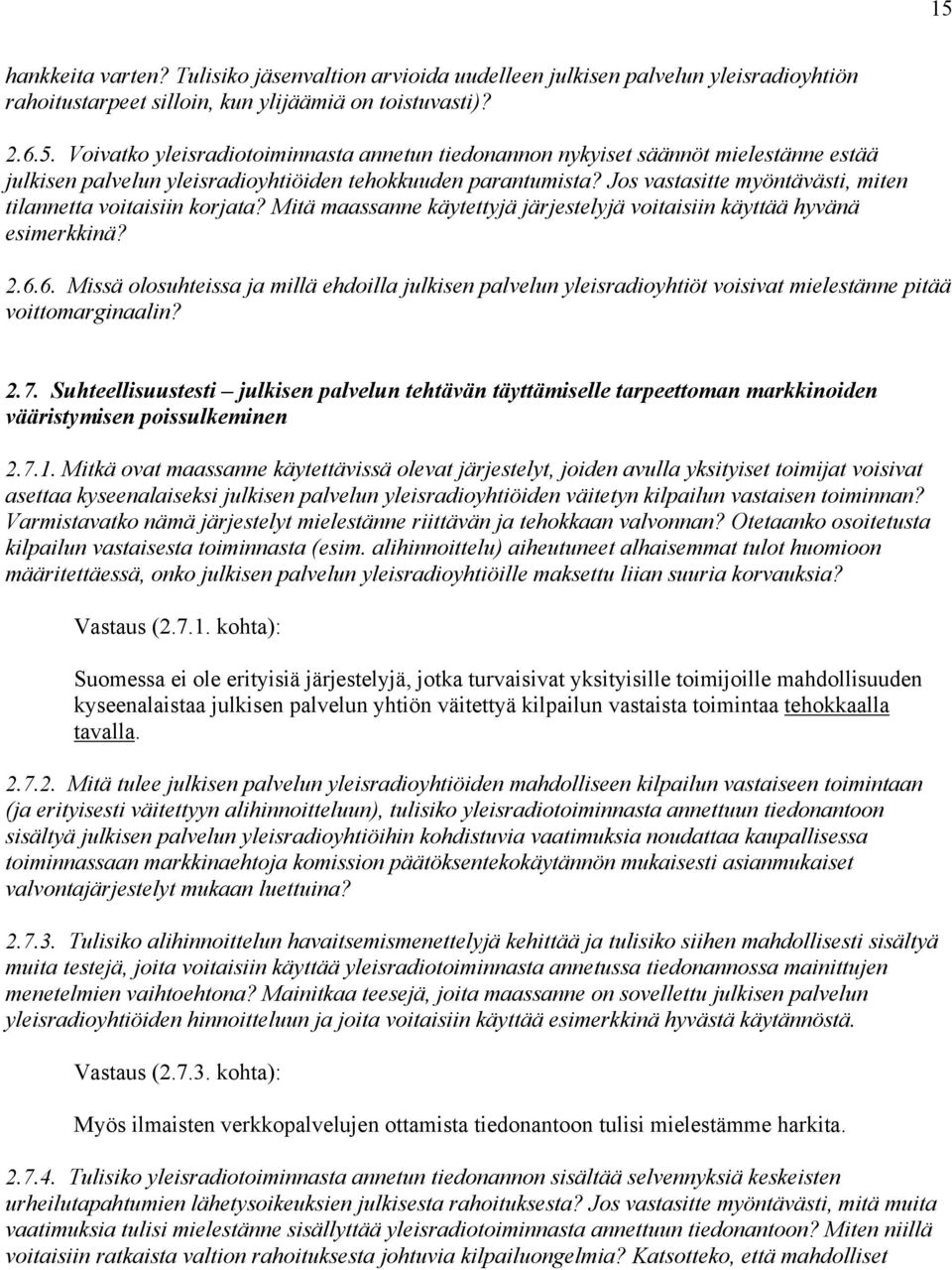 6. Missä olosuhteissa ja millä ehdoilla julkisen palvelun yleisradioyhtiöt voisivat mielestänne pitää voittomarginaalin? 2.7.