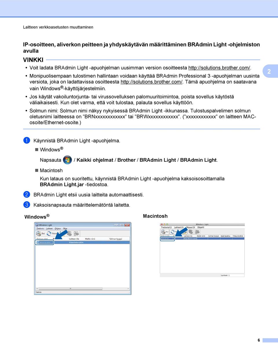 Monipuolisempaan tulostimen hallintaan voidaan käyttää BRAdmin Professional 3 -apuohjelman uusinta versiota, joka on ladattavissa  Tämä apuohjelma on saatavana vain Windows -käyttöjärjestelmiin.